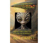 EARTH'S UNEXPECTED GUESTS AND THEIR PROMISE: THE INVASION THAT CHANGED EVERYTHING: ALIENS, FIRES, AND THE FUTURE OF HUMANITY