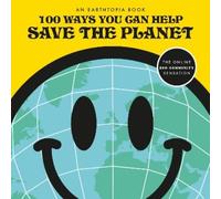Earthtopia 100 Ways You Can Help Save The Planet (Tascabile)