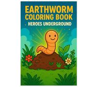 Earthworm Coloring Book: Heroes Underground - Fun Worm and Garden Life Illustrations for Kids and Adults: Cute Earthworm Coloring Pages with Underground Scenes, Soil Life and Garden Fun