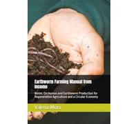 Earthworm Farming Manual from Income: Notes: On Humus and Earthworm Production for Regenerative Agriculture and a Circular Economy