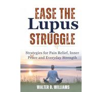 EASE THE LUPUS STRUGGLE: Strategies for Pain Relief, Inner Peace, and Everyday Strength