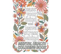 Ease your mind and leave stress behind: Mental Health Coloring Book