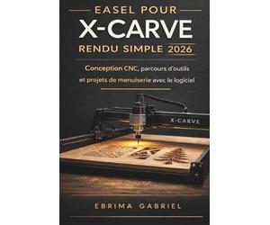 EASEL POUR X-CARVE RENDU SIMPLE 2026: Conception CNC, parcours d'outils et projets de menuiserie avec le logiciel