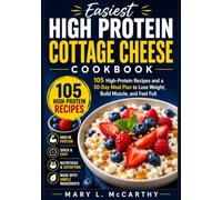 Easiest High Protein Cottage Cheese Cookbook: 105 high protein recipes and a 30 day meal plan to lose weight,build muscle, and feel full