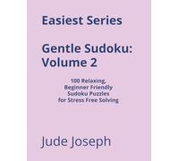 Easiest Series Gentle Sudoku - Volume 2: 100 Relaxing, Beginner Friendly Sudoku Puzzles for Stress Free Solving