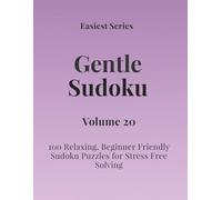 Easiest Series Gentle Sudoku - Volume 20: 100 Relaxing, Beginner Friendly Sudoku Puzzles for Stress Free Solving