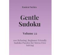 Easiest Series Gentle Sudoku - Volume 22: 100 Relaxing, Beginner Friendly Sudoku Puzzles for Stress Free Solving