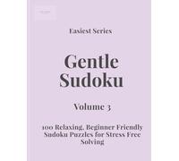 Easiest Series Gentle Sudoku - Volume 3:: 100 Relaxing, Beginner Friendly Sudoku Puzzles for Stress Free Solving