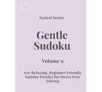Easiest Series Gentle Sudoku - Volume 9: 100 Relaxing, Beginner Friendly Sudoku Puzzles for Stress Free Solving