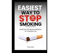 EASIEST WAY TO STOP SMOKING: Break Free from Nicotine Addiction for a Healthier Life