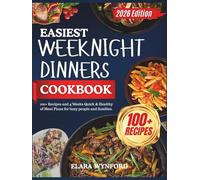 Easiest Weeknight Dinners Cookbook: 100+ Recipes and 4 Weeks Quick & Healthy of Meal Plans for Busy People and Families.