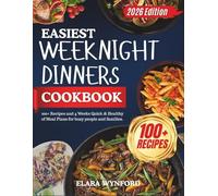 Easiest Weeknight Dinners Cookbook: 100+ Recipes and 4 Weeks Quick & Healthy of Meal Plans for Busy People and Families.
