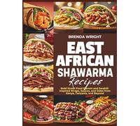 EAST AFRICAN SHAWARMA RECIPES: Bold Street Food Flavors and Swahili-Inspired Wraps, Sauces, and Sides from Kenya, Tanzania and Beyond