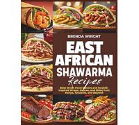 EAST AFRICAN SHAWARMA RECIPES: Bold Street Food Flavors and Swahili-Inspired Wraps, Sauces, and Sides from Kenya, Tanzania and Beyond