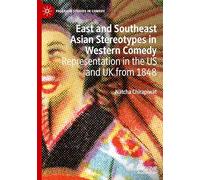 East and Southeast Asian Stereotypes in Western Comedy: Representation in the Us and Uk from 1848