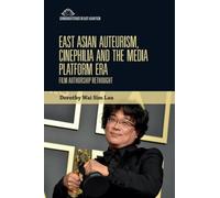 East Asian Auteurism, Cinephilia and the Media Platform Era: Film Authorship Rethought