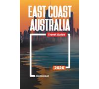 EAST COAST AUSTRALIA Travel Guide 2026: Beaches, Wildlife, and Road Trips Through Queensland and New South Wales