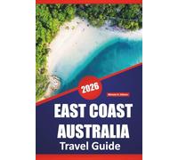 EAST COAST AUSTRALIA TRAVEL GUIDE 2026: Top Things to Do, Beaches, Road Trip Routes, City Stops, Wildlife Experiences, and Scenic Drives Along Australia’s East Coast