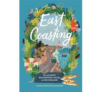 East Coasting The Ultimate Roadtripper’s Guide to New England: The Ultimate Roadtripper’s Guide to New England