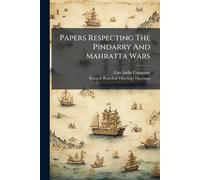 East India Company Papers Respecting The Pindarry And Mahratta Wars (Tascabile)