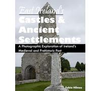 East Ireland's Castles & Ancient Settlements: A Visual Journey Through History and Heritage, A Stunning Coffee Table Book, An Ideal Gift for History and Travel Lovers.
