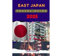 EAST JAPAN TRAVEL GUIDE 2025: Exploring the Beauty, Culture, and Flavors of Japan's East