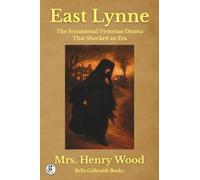 East Lynne: The Sensational Victorian Drama That Shocked an Era