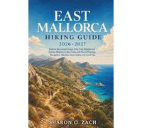 EAST MALLORCA HIKING GUIDE 2026-2027: Explore the Llevant Coast, Artà, Cala Ratjada and Eastern Mallorca’s Best Trails with Route Planning, Navigation, Weather, Gear, Safety and Local Tips