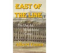 East of the Line: The Day the Whitehorse Came: 1