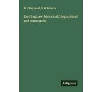 East Saginaw, historical, biographical and commercial