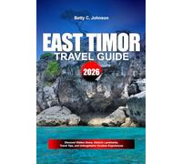 EAST TIMOR TRAVEL GUIDE 2026: Discover Hidden Gems, Historic Landmarks, Travel Tips, and Unforgettable Vacation Experiences
