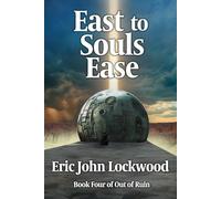 East to Souls Ease: Book Four of Out of Ruin