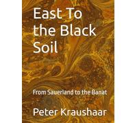East To the Black Soil: From Sauerland to the Banat