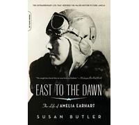 East To The Dawn: The Life of Amelia Earhart
