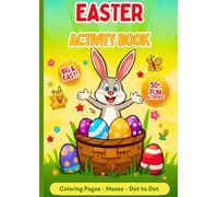 Easter Activity Book: 60 Cute and Easy Easter Designs with Bunnies, Chicks, Eggs, Coloring Pages • Mazes • Dot to Dot • Fun Learning | Fun & Simple Coloring Pages for Toddlers and Preschoolers |