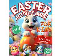 Easter Activity Book for kids: 76 Cute & Fun Activities, Ages 4-8 Vol.2: Incredible Mazes, Spot the Difference Challenges, I Spy, Dot to Dot, Word Search, Coloring Pages and More!