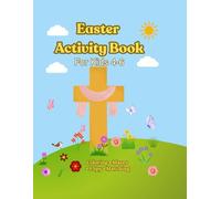 Easter Activity Book for Kids Ages 4-6: Coloring Pages, Mazes, Dot to Dot, Word Search, Easter Games and Fun Learning Activities