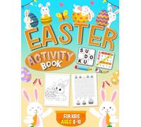 Easter Activity Book for Kids Ages 8-10 Years Old: A Fun Easter Puzzle and Coloring Book with Mazes, Word Search, Sudoku and Brain Games for Kids