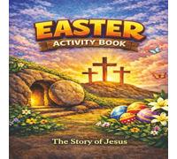 Easter Activity Book for Kids: Fun Christian Coloring Pages, Puzzles, Mazes & Games That Teach the True Meaning of Easter