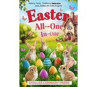 Easter All in One: Explore History, Traditions, Legends, Celebrations, Fun Facts, Jokes, Riddles, and Do it Yourself Crafts Projects!