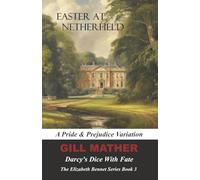 Easter At Netherfield: Darcy's Dice With Fate: A Pride & Prejudice Variation: The Elizabeth Bennet Series Book 3
