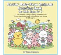 Easter Baby Farm Animals Coloring Book for Kids Ages 3-7: A Cute and Easy Spring Coloring Book Featuring Chicks, Lambs, Bunnies, Calves, Easter Eggs, and Simple Bold Designs