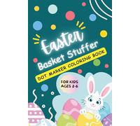 Easter Basket Stuffers Coloring Book: Dot Marker Activity Book for Kids | Cute Bunny, Egg & Spring Coloring Pages for Toddlers & Preschoolers |