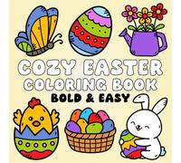 Easter Basket Stuffers: Cozy Easter: Bold & Easy Coloring Book Featuring Relaxing Easter Designs, Suitable for Both Adults & Kids