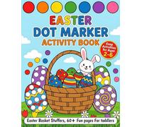 Easter Basket Stuffers: Dot Marker Activity Book: Big Dot Marker Coloring Book for Toddlers Ages 2-6, Fun Activity Book and Perfect Gift Idea for Easter Basket Stuffers