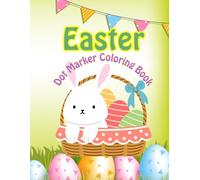 Easter Basket Stuffers Dot Marker Coloring Book: Simple Toddler Activity Book with Rabbits, Easter Eggs, and Other Activities for Children Ages 2-4 (Easter Gift Ideas for Boys and Girls)