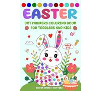 Easter Basket Stuffers: Dot Markers Coloring Book: Filled With Cute Bunnies, Chicks, Eggs, Baskets and More Designs For Toddlers and Kids Ages 2-5