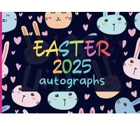 Easter Basket Stuffers for Kids : Easter Autographs: A Keepsake Book With Blank Unlined Pages To Collect Signatures, Messages And Memories From Family & Friends To Make Holidays Memorable.