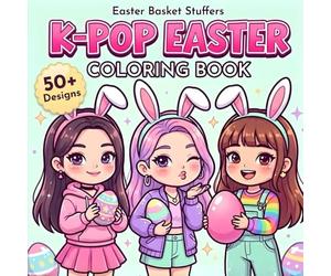 Easter Basket Stuffers: K-Pop Easter Coloring Book: Cute Chibi Kawaii Designs for Kids, Tweens, Teens, & Adults (Perfect Easter Gift for Pop Music Lovers)