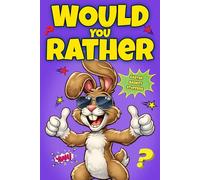 Easter Basket Stuffers: The Hilarious Would You Rather Game Book with 300 Absurd, Silly & Unforgettable Questions for Kids and Families to Spark Giggles